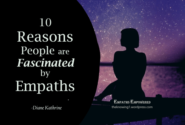 10 Reasons Why People are Intrigued by Empaths