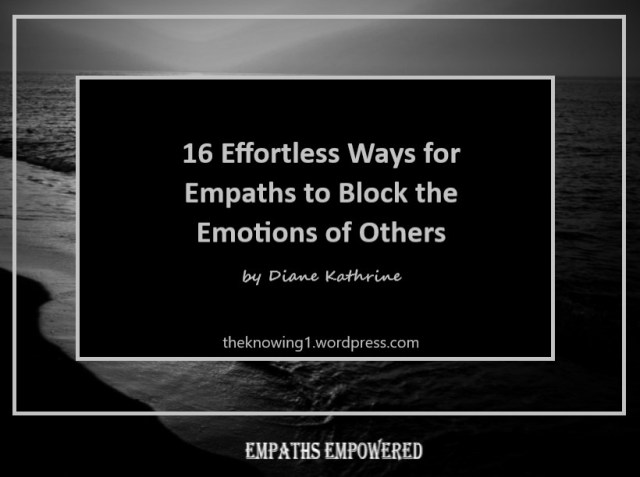 16 Effortless Ways for Empaths to Block the Emotions of Others